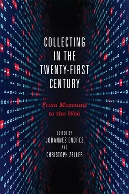 Kolekcjonowanie w dwudziestym pierwszym wieku: Od muzeów do sieci - Collecting in the Twenty-First Century: From Museums to the Web