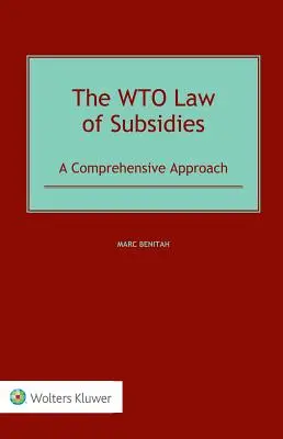 Prawo WTO dotyczące subsydiów: Kompleksowe podejście - The WTO Law of Subsidies: A Comprehensive Approach