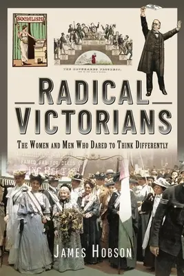 Radykalni wiktorianie: Kobiety i mężczyźni, którzy odważyli się myśleć inaczej - Radical Victorians: The Women and Men Who Dared to Think Differently