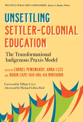 Edukacja kolonialna bez osadników: Transformacyjny model rdzennej praktyki - Unsettling Settler-Colonial Education: The Transformational Indigenous Praxis Model