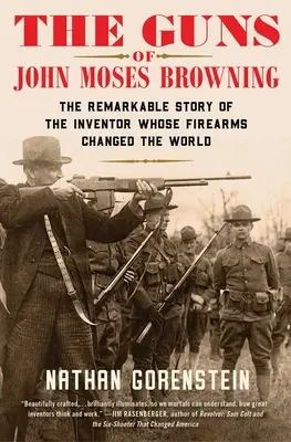 Broń Johna Mosesa Browninga: Niezwykła historia wynalazcy, którego broń palna zmieniła świat - The Guns of John Moses Browning: The Remarkable Story of the Inventor Whose Firearms Changed the World