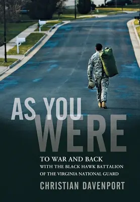 As You Were: Na wojnę i z powrotem z batalionem Black Hawk Gwardii Narodowej Wirginii - As You Were: To War and Back with the Black Hawk Battalion of the Virginia National Guard