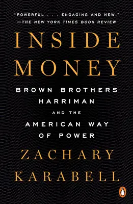 Wewnętrzne pieniądze: Brown Brothers Harriman i amerykański sposób na władzę - Inside Money: Brown Brothers Harriman and the American Way of Power