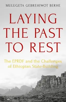 Die Vergangenheit ruhen lassen: Das Eprdf und die Herausforderungen des äthiopischen Staatsaufbaus - Laying the Past to Rest: The Eprdf and the Challenges of Ethiopian State-Building