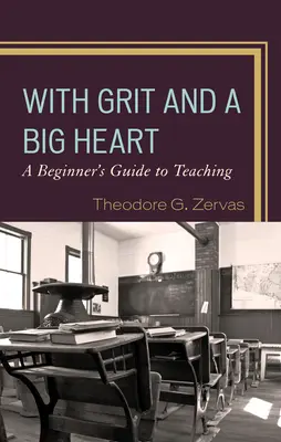 Z odwagą i wielkim sercem: Przewodnik po nauczaniu dla początkujących - With Grit and a Big Heart: A Beginners Guide to Teaching
