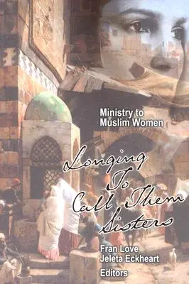 Posługa dla muzułmanek: Tęsknota, by nazywać je siostrami - Ministry to Muslim Women: Longing to Call them Sisters