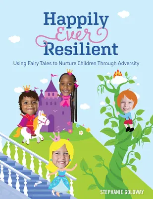 Happily Ever Resilient: Wykorzystanie bajek do wychowania dzieci przez przeciwności losu - Happily Ever Resilient: Using Fairy Tales to Nurture Children Through Adversity