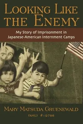 Wyglądając jak wróg: Moja historia uwięzienia w japońsko-amerykańskich obozach internowania - Looking Like the Enemy: My Story of Imprisonment in Japanese American Internment Camps