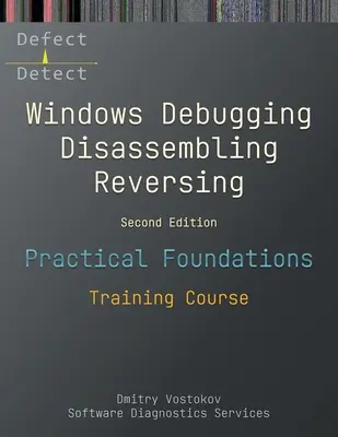 Practical Foundations of Windows Debugging, Disassembling, Reversing: Kurs szkoleniowy, wydanie drugie - Practical Foundations of Windows Debugging, Disassembling, Reversing: Training Course, Second Edition