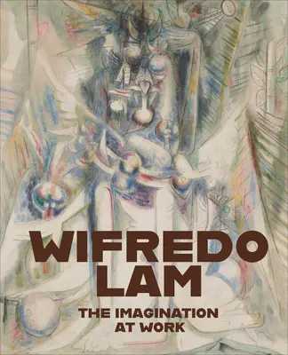Wifredo Lam: Wyobraźnia w pracy - Wifredo Lam: The Imagination at Work