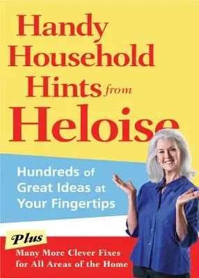 Przydatne wskazówki domowe od Heloizy: setki świetnych pomysłów na wyciągnięcie ręki - Handy Household Hints from Heloise: Hundreds of Great Ideas at Your Fingertips