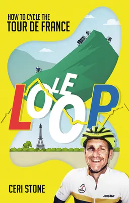 Le Loop - Jak przejechać Tour de France na rowerze - Le Loop - How to Cycle the Tour de France