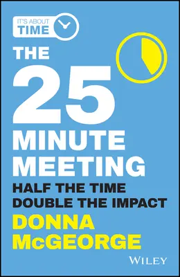 25-minutowe spotkanie: Połowa czasu, podwójny wpływ - The 25 Minute Meeting: Half the Time, Double the Impact