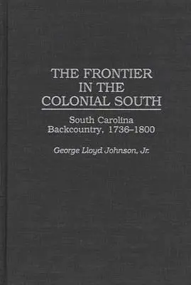 Granica na kolonialnym południu: Południowa Karolina na prowincji, 1736-1800 - The Frontier in the Colonial South: South Carolina Backcountry, 1736-1800