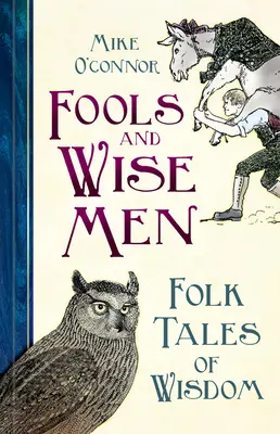 Głupcy i mędrcy: Ludowe opowieści o mądrości - Fools and Wise Men: Folk Tales of Wisdom