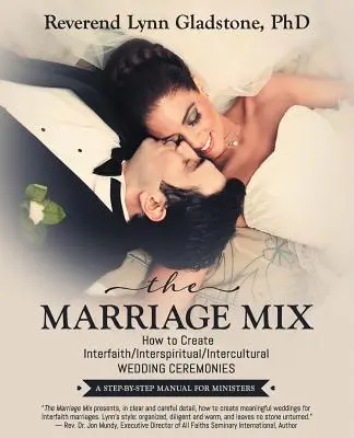 The Marriage Mix: How to Create Interfaith/Interspiritual/Intercultural Wedding Ceremonies: Podręcznik krok po kroku dla ministrów - The Marriage Mix: How to Create Interfaith/Interspiritual/Intercultural Wedding Ceremonies: A Step-By-Step Manual for Ministers