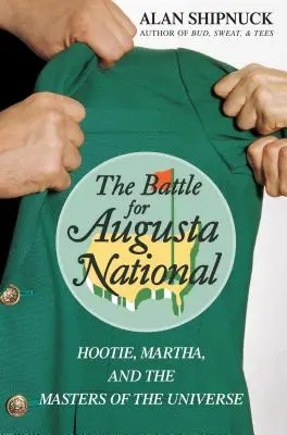 Bitwa o Augusta National: Hootie, Martha i mistrzowie wszechświata - The Battle for Augusta National: Hootie, Martha, and the Masters of the Universe