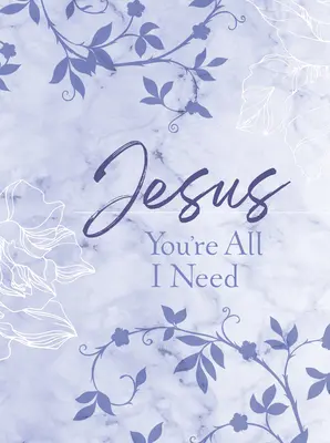 Jezu, jesteś wszystkim, czego potrzebuję: dewocjonalia na suwak - Jesus You're All I Need Ziparound Devotional