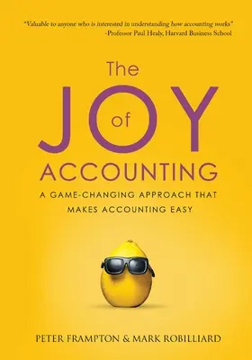 Radość z księgowości: Podejście zmieniające zasady gry, które sprawia, że księgowość staje się łatwa - The Joy of Accounting: A Game-Changing Approach That Makes Accounting Easy