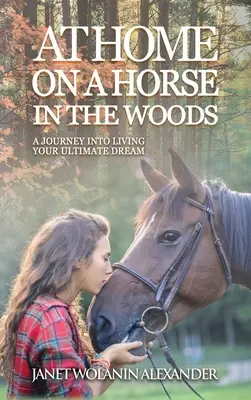 W domu na koniu w lesie: Podróż do spełnienia marzeń - At Home on a Horse in the Woods: A Journey into Living Your Ultimate Dream