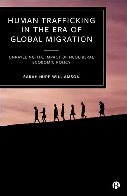 Handel ludźmi w erze globalnej migracji: Rozwikłanie wpływu neoliberalnej polityki gospodarczej - Human Trafficking in the Era of Global Migration: Unraveling the Impact of Neoliberal Economic Policy