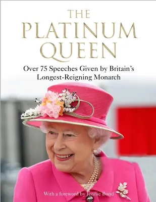 Platynowa Królowa: Ponad 75 przemówień najdłużej panującego brytyjskiego monarchy - The Platinum Queen: Over 75 Speeches Given by Britain's Longest-Reigning Monarch