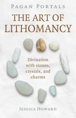 Pogańskie portale - Sztuka litomancji: Wróżenie z kamieni, kryształów i amuletów - Pagan Portals - The Art of Lithomancy: Divination with Stones, Crystals, and Charms