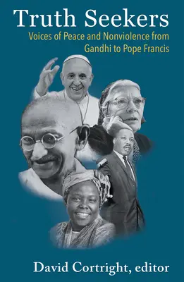 Poszukiwacze prawdy: Głosy pokoju i niestosowania przemocy od Gandhiego do papieża Franciszka - Truth Seekers: Voices of Peace and Nonviolence from Gandhi to Pope Francis