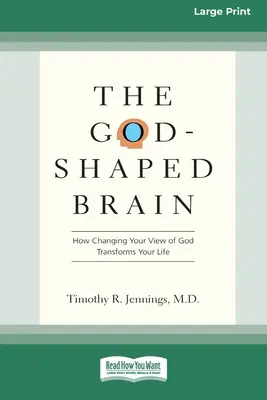 Mózg ukształtowany przez Boga: Jak zmiana poglądu na Boga zmienia życie (16pt Large Print Edition) - The God-Shaped Brain: How Changing Your View of God Transforms Your Life (16pt Large Print Edition)