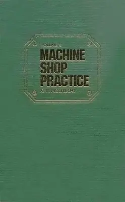 Praktyka w warsztacie maszynowym: Tom 1: Tom 1 - Machine Shop Practice: Volume 1: Volume 1