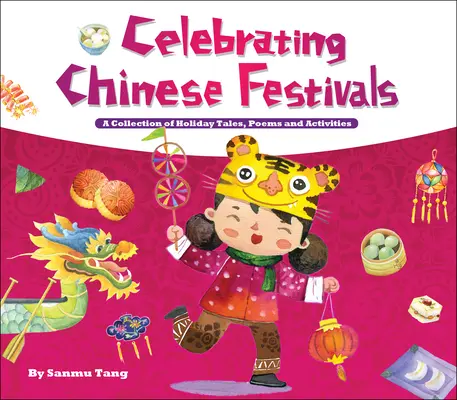 Obchody chińskich świąt - zbiór świątecznych opowieści, wierszy i ćwiczeń - Celebrating Chinese Festivals - A Collection of Holiday Tales, Poems and Activities