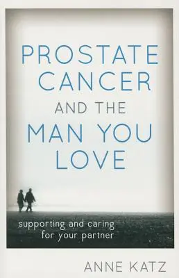 Rak prostaty a mężczyzna, którego kochasz: Wsparcie i opieka nad partnerem - Prostate Cancer and the Man You Love: Supporting and Caring for Your Partner