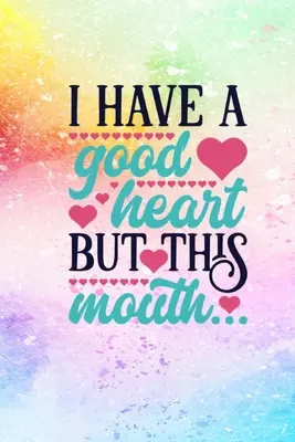Mam dobre serce, ale te usta - I Have A Good Heart But This Mouth