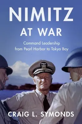 Nimitz na wojnie: Przywództwo od Pearl Harbor do Zatoki Tokijskiej - Nimitz at War: Command Leadership from Pearl Harbor to Tokyo Bay