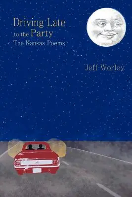 Driving Late to the Party: Wiersze z Kansas - Driving Late to the Party: The Kansas Poems