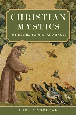 Mistycy chrześcijańscy: 108 jasnowidzów, świętych i mędrców - Christian Mystics: 108 Seers, Saints, and Sages