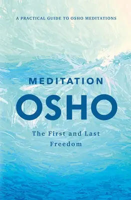 Medytacja: Pierwsza i ostatnia wolność: Praktyczny przewodnik po medytacjach Osho - Meditation: The First and Last Freedom: A Practical Guide to Osho Meditations