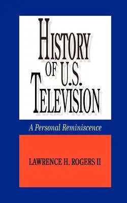 Historia amerykańskiej telewizji - osobiste wspomnienia - History of U.S. Television--A Personal Reminscence