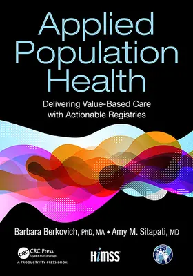 Stosowane zdrowie populacji: Zapewnianie opieki opartej na wartościach dzięki rejestrom, które można wykorzystać w praktyce - Applied Population Health: Delivering Value-Based Care with Actionable Registries