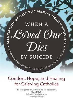 Kiedy ukochana osoba umiera przez samobójstwo: Pocieszenie, nadzieja i uzdrowienie dla pogrążonych w żałobie katolików - When a Loved One Dies by Suicide: Comfort, Hope, and Healing for Grieving Catholics