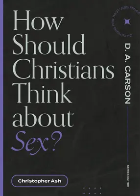 Jak chrześcijanie powinni myśleć o seksie? - How Should Christians Think about Sex?