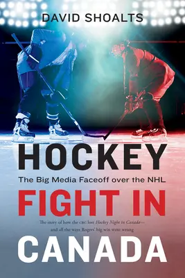 Hokejowa walka w Kanadzie: Wielki medialny pojedynek o NHL - Hockey Fight in Canada: The Big Media Faceoff Over the NHL