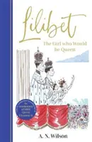 Lilibet: Dziewczynka, która zostanie królową - Wspaniale ilustrowana książka upominkowa z okazji platynowego jubileuszu Jej Królewskiej Mości. - Lilibet: The Girl Who Would be Queen - A gorgeously illustrated gift book celebrating Her Majesty's platinum jubilee