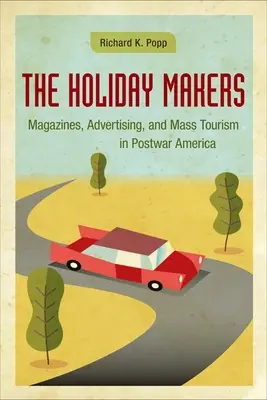 The Holiday Makers: Czasopisma, reklama i masowa turystyka w powojennej Ameryce - The Holiday Makers: Magazines, Advertising, and Mass Tourism in Postwar America