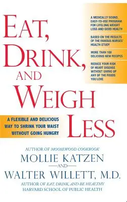 Jedz, pij i waż mniej: Elastyczny i pyszny sposób na zmniejszenie talii bez głodu - Eat, Drink, & Weigh Less: A Flexible and Delicious Way to Shrink Your Waist Without Going Hungry