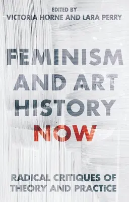 Feminizm i historia sztuki teraz: Radykalna krytyka teorii i praktyki - Feminism and Art History Now: Radical Critiques of Theory and Practice