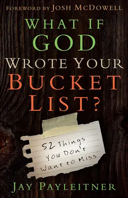 Co by było, gdyby Bóg napisał twoją listę rzeczy do zrobienia: 52 rzeczy, których nie chcesz przegapić - What If God Wrote Your Bucket List?: 52 Things You Don't Want to Miss