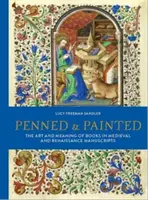 Penned and Painted - Sztuka i znaczenie książek w średniowiecznych i renesansowych rękopisach - Penned and Painted - The Art & Meaning of Books in Medieval and Renaissance Manuscripts