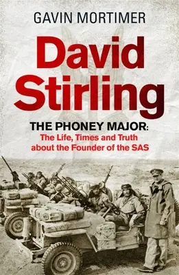 David Stirling: The Phoney Major: Życie, czasy i prawda o założycielu SAS - David Stirling: The Phoney Major: The Life, Times and Truth about the Founder of the SAS