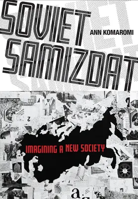 Radziecki samizdat: wyobrażanie sobie nowego społeczeństwa - Soviet Samizdat: Imagining a New Society